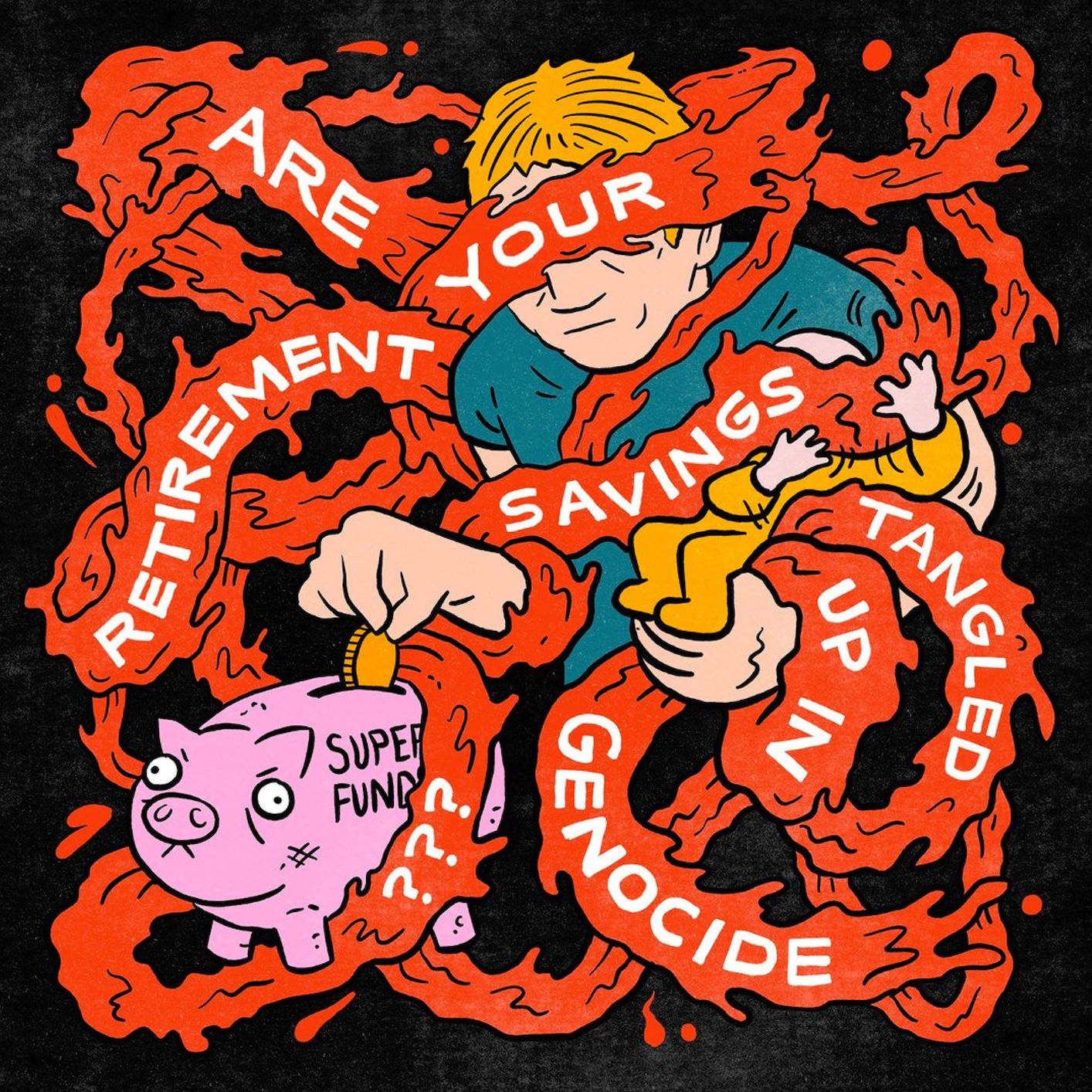 Art by Sam Wallman depicting the text "Are your retirement savings tangled up in genocide?" 