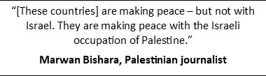 Picture of text: “[These countries] are making peace – but not with Israel. They are making peace with the Israeli occupation of Palestine.”  Marwan Bishara, Palestinian journalist