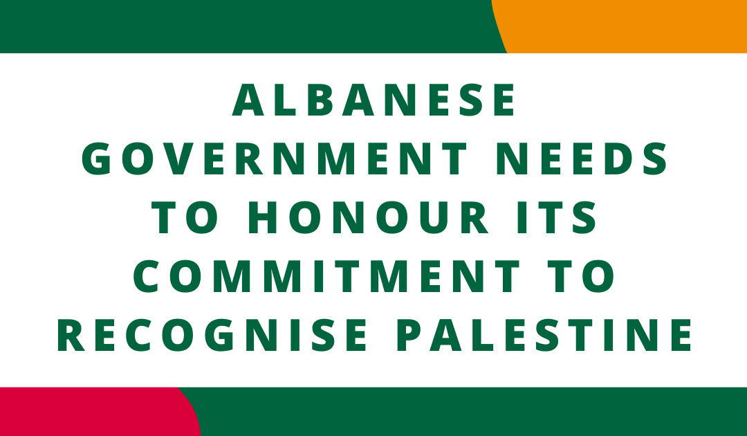 Albanese government needs to honour its commitment to recognise Palestine