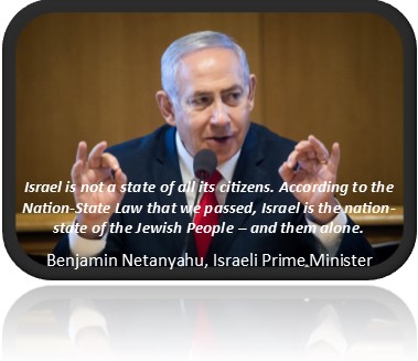 Israel not state of citizens Photo of Israeli PM Netanyahu with quote Israel is not a state of all its citizens. According to the Nation-State Law that we passed, Israel is the nation-state of the Jewish People – and them alone. Benjamin Netanyahu, Israeli Prime Minister