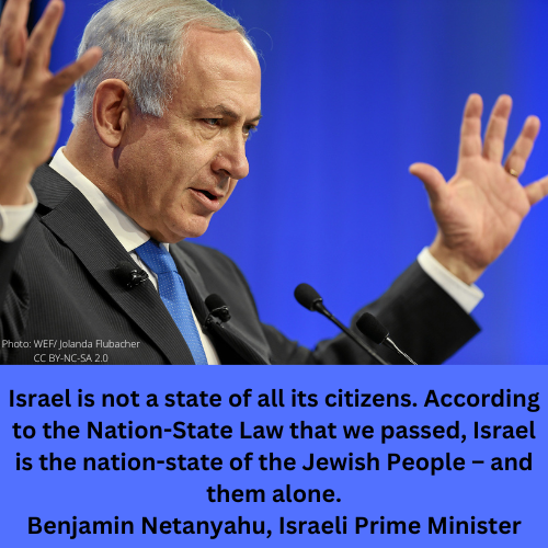Photo of Israeli PM Netanyahu with quote "Israel is not a state of all its citizens. According to the Nation-State Law that we passed, Israel is the nation-state of the Jewish People – and them alone."