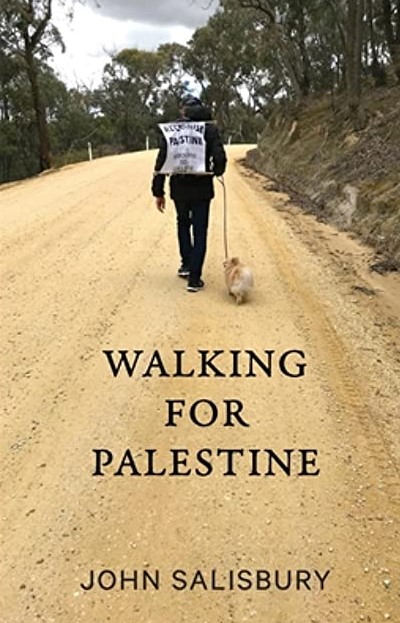 Picture of book cover 'walking for Palestine. Has title and picture of a man walking along a dirt road with a sign on his back "Walking for Palestinian Recongition"